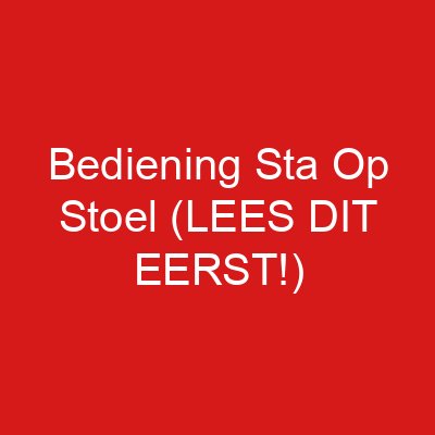 Bediening Sta Op Stoel (LEES DIT EERST!)