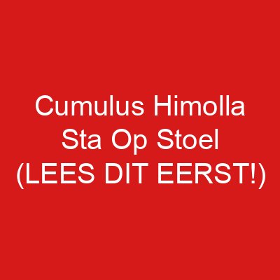 Cumulus Himolla Sta Op Stoel (LEES DIT EERST!)