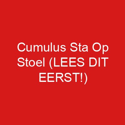Cumulus Sta Op Stoel (LEES DIT EERST!)
