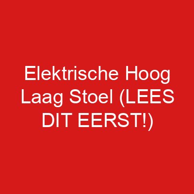 Elektrische Hoog Laag Stoel (LEES DIT EERST!)