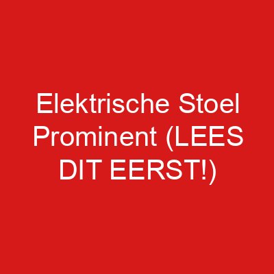 Elektrische Stoel Prominent (LEES DIT EERST!)