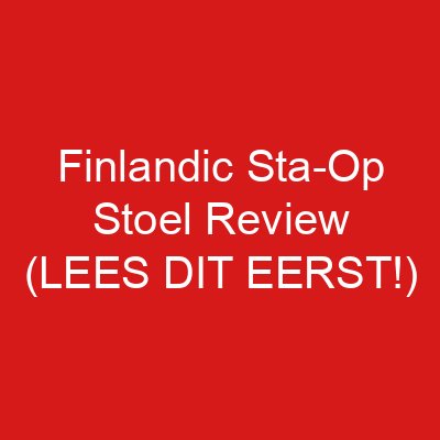 Finlandic Sta-Op Stoel Review (LEES DIT EERST!)