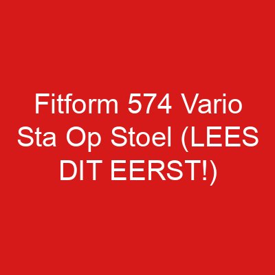 Fitform 574 Vario Sta Op Stoel (LEES DIT EERST!)