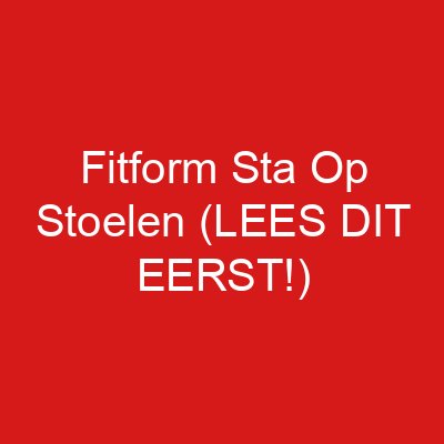 Fitform Sta Op Stoelen (LEES DIT EERST!)