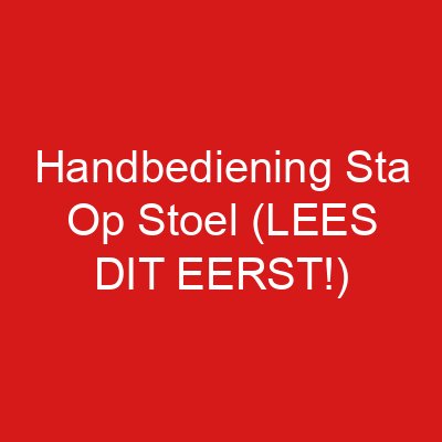 Handbediening Sta Op Stoel (LEES DIT EERST!)