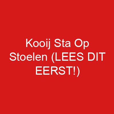 Kooij Sta Op Stoelen (LEES DIT EERST!)