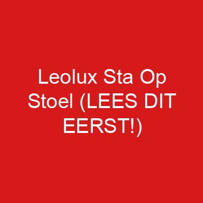 Leolux Sta Op Stoel (LEES DIT EERST!)