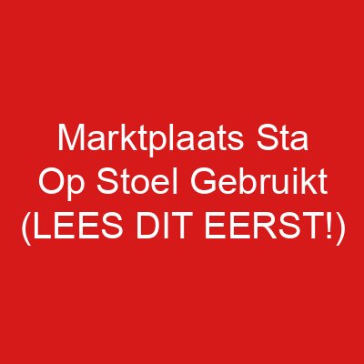 Marktplaats Sta Op Stoel Gebruikt (LEES DIT EERST!)