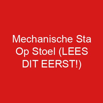 Mechanische Sta Op Stoel (LEES DIT EERST!)