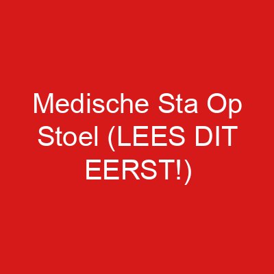 Medische Sta Op Stoel (LEES DIT EERST!)