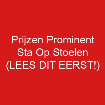 Prijzen Prominent Sta Op Stoelen (LEES DIT EERST!)