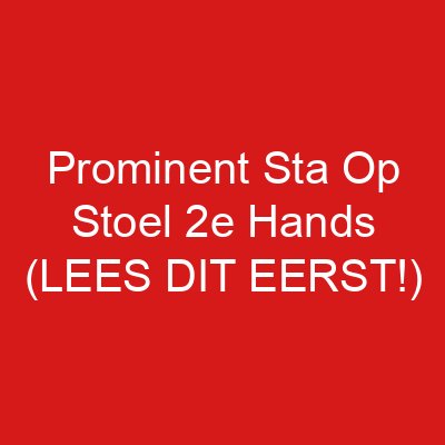 Prominent Sta Op Stoel 2e Hands (LEES DIT EERST!)