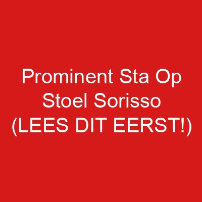 Prominent Sta Op Stoel Sorisso (LEES DIT EERST!)