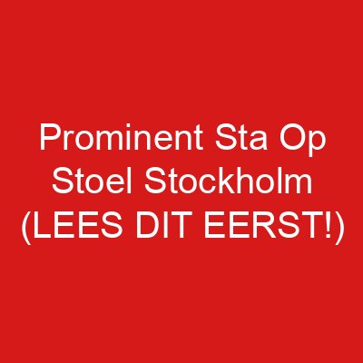 Prominent Sta Op Stoel Stockholm (LEES DIT EERST!)