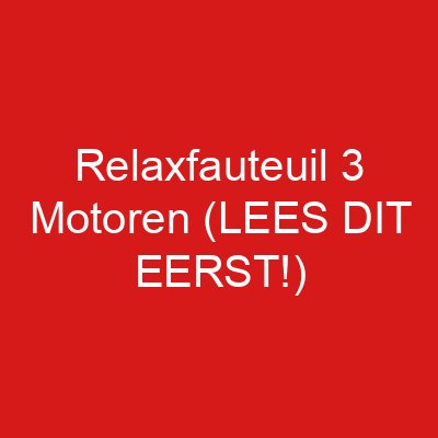 Relaxfauteuil 3 Motoren (LEES DIT EERST!)