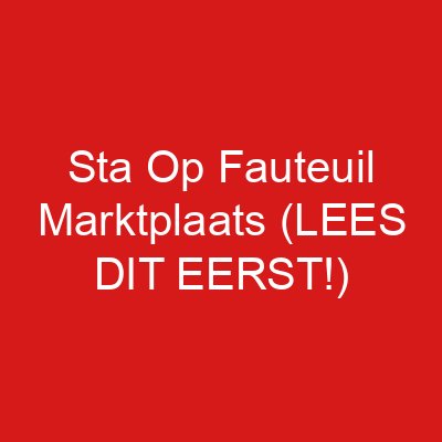 Sta Op Fauteuil Marktplaats (LEES DIT EERST!)