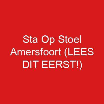 Sta Op Stoel Amersfoort (LEES DIT EERST!)