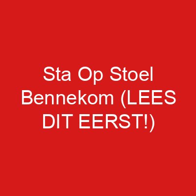 Sta Op Stoel Bennekom (LEES DIT EERST!)