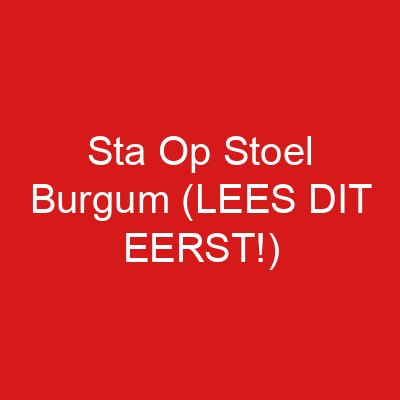 Sta Op Stoel Burgum (LEES DIT EERST!)