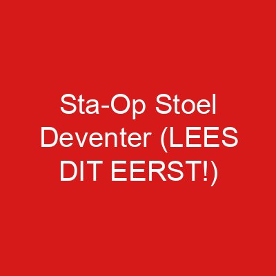 Sta-Op Stoel Deventer (LEES DIT EERST!)
