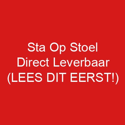 Sta Op Stoel Direct Leverbaar (LEES DIT EERST!)