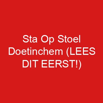 Sta Op Stoel Doetinchem (LEES DIT EERST!)