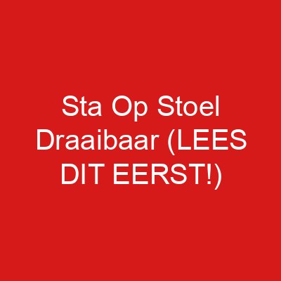 Sta Op Stoel Draaibaar (LEES DIT EERST!)