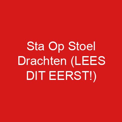 Sta Op Stoel Drachten (LEES DIT EERST!)