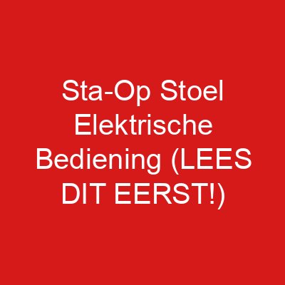 Sta-Op Stoel Elektrische Bediening (LEES DIT EERST!)