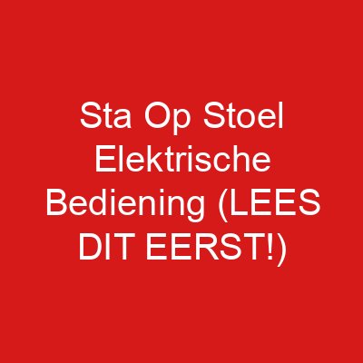 Sta Op Stoel Elektrische Bediening (LEES DIT EERST!)