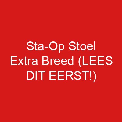 Sta-Op Stoel Extra Breed (LEES DIT EERST!)