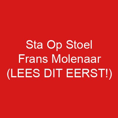 Sta Op Stoel Frans Molenaar (LEES DIT EERST!)