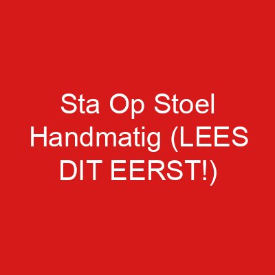 Sta Op Stoel Handmatig (LEES DIT EERST!)