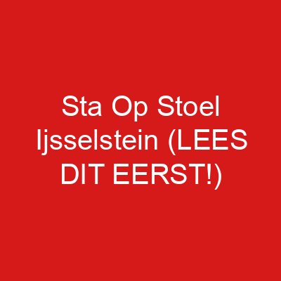 Sta Op Stoel Ijsselstein (LEES DIT EERST!)