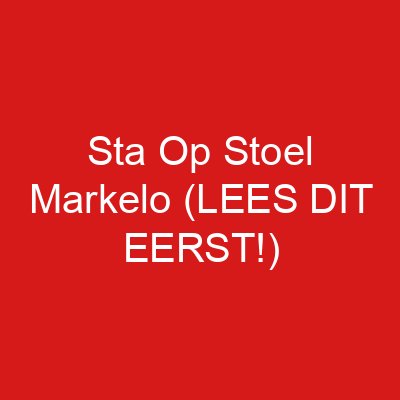 Sta Op Stoel Markelo (LEES DIT EERST!)
