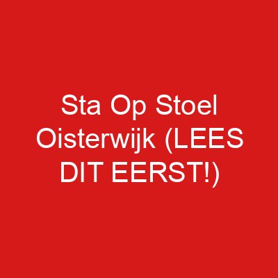 Sta Op Stoel Oisterwijk (LEES DIT EERST!)