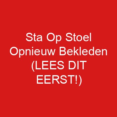 Sta Op Stoel Opnieuw Bekleden (LEES DIT EERST!)