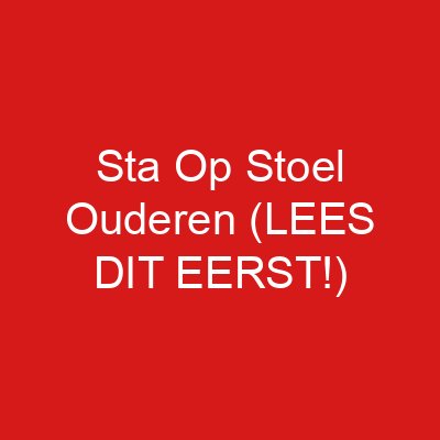 Sta Op Stoel Ouderen (LEES DIT EERST!)