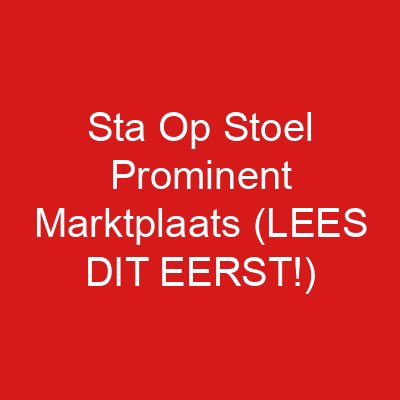 Sta Op Stoel Prominent Marktplaats (LEES DIT EERST!)
