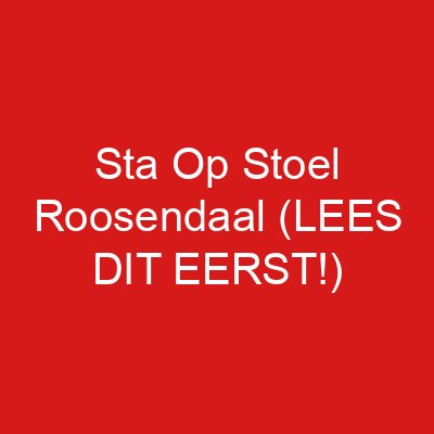 Sta Op Stoel Roosendaal (LEES DIT EERST!)
