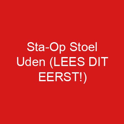 Sta-Op Stoel Uden (LEES DIT EERST!)