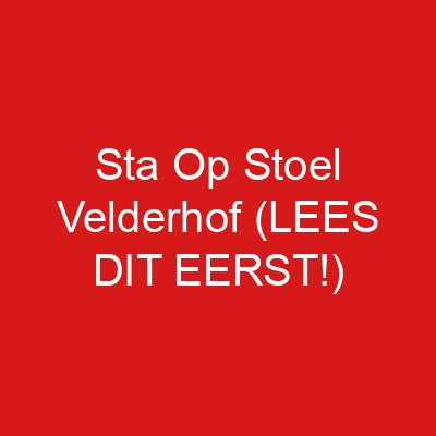 Sta Op Stoel Velderhof (LEES DIT EERST!)