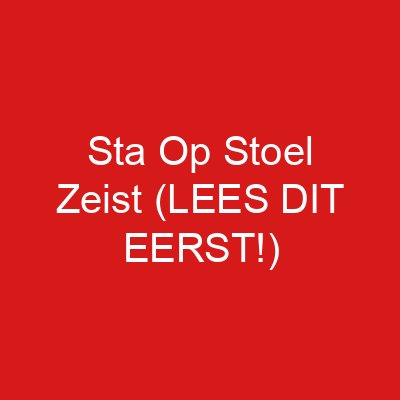 Sta Op Stoel Zeist (LEES DIT EERST!)