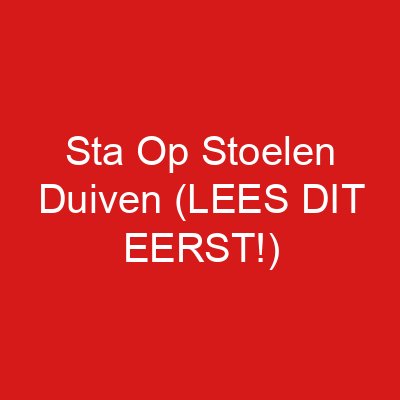 Sta Op Stoelen Duiven (LEES DIT EERST!)