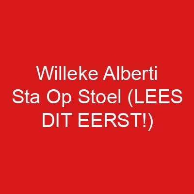 Willeke Alberti Sta Op Stoel (LEES DIT EERST!)